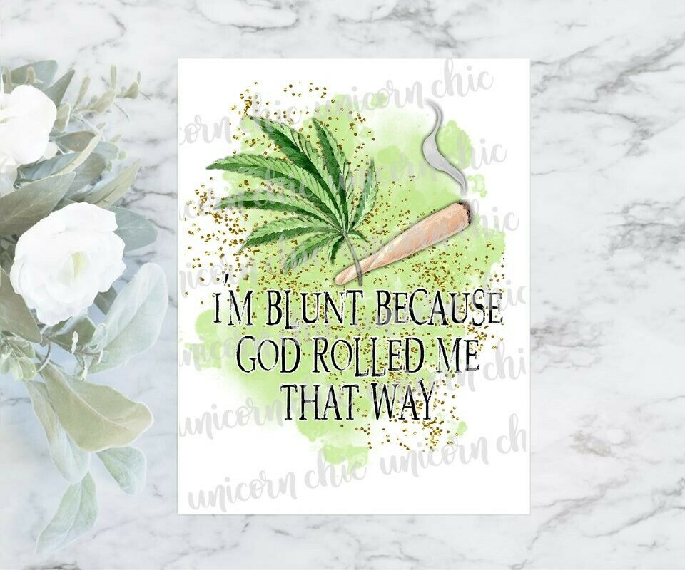 I'm Blunt Because God Rolled Me That Way | Sublimation Transfer | Ready To Press